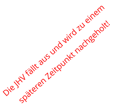 Die JHV fällt aus und wird zu einem  späteren Zeitpunkt nachgeholt!